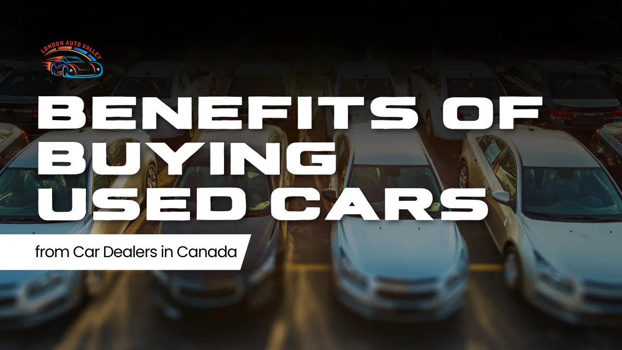 Exploring the Benefits of Buying from Used Car Dealers in Canada