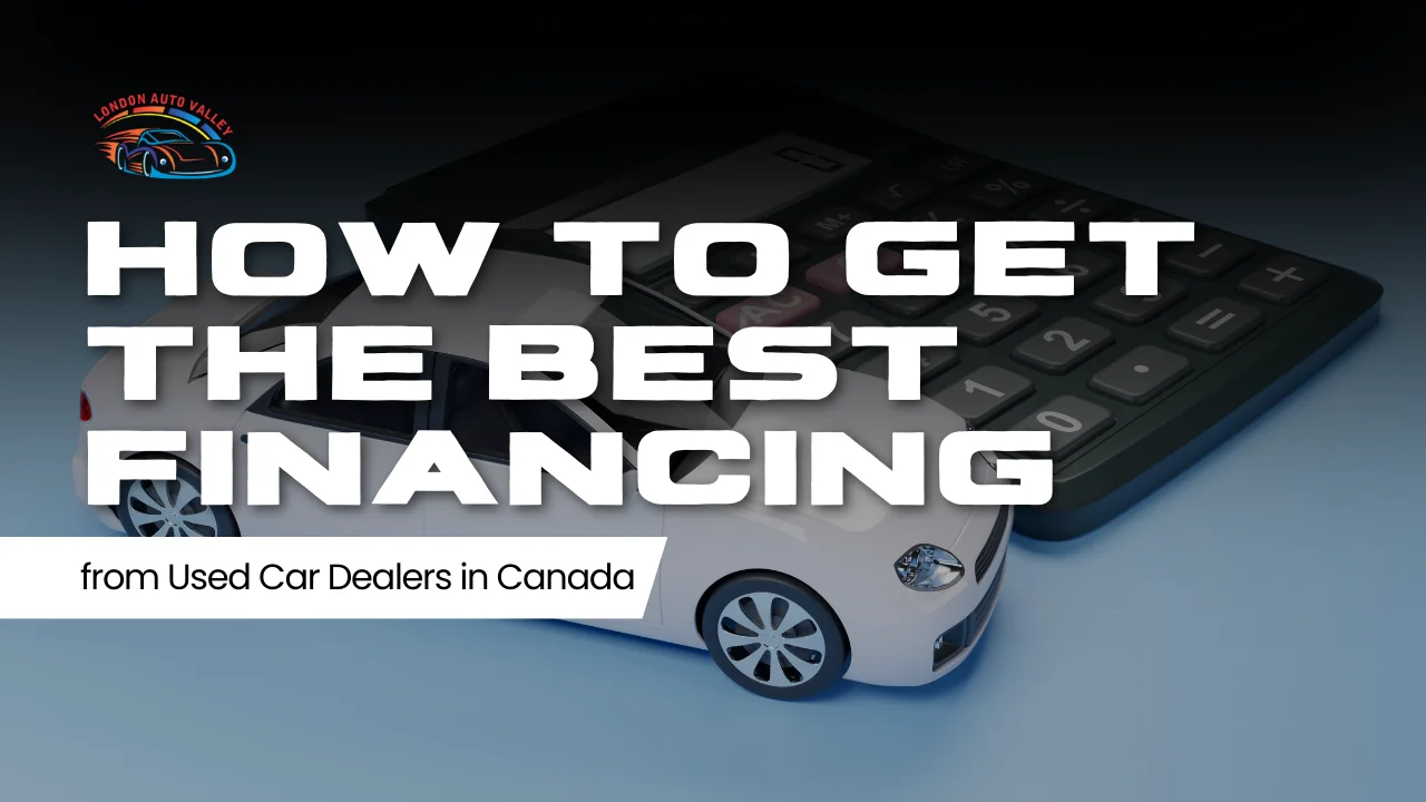 How to Get the Best Financing from Used Car Dealers in Canada