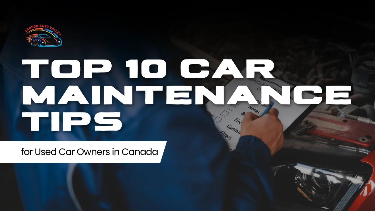 Top 10 Car Maintenance Tips for Used Car Owners in Canada