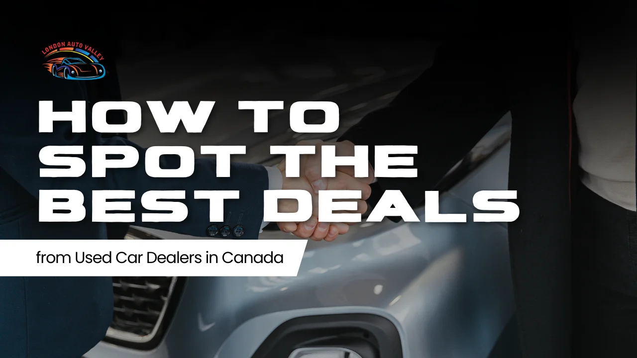How to Spot the Best Deals from Used Car Dealers in Canada