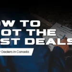 How to Spot the Best Deals from Used Car Dealers in Canada