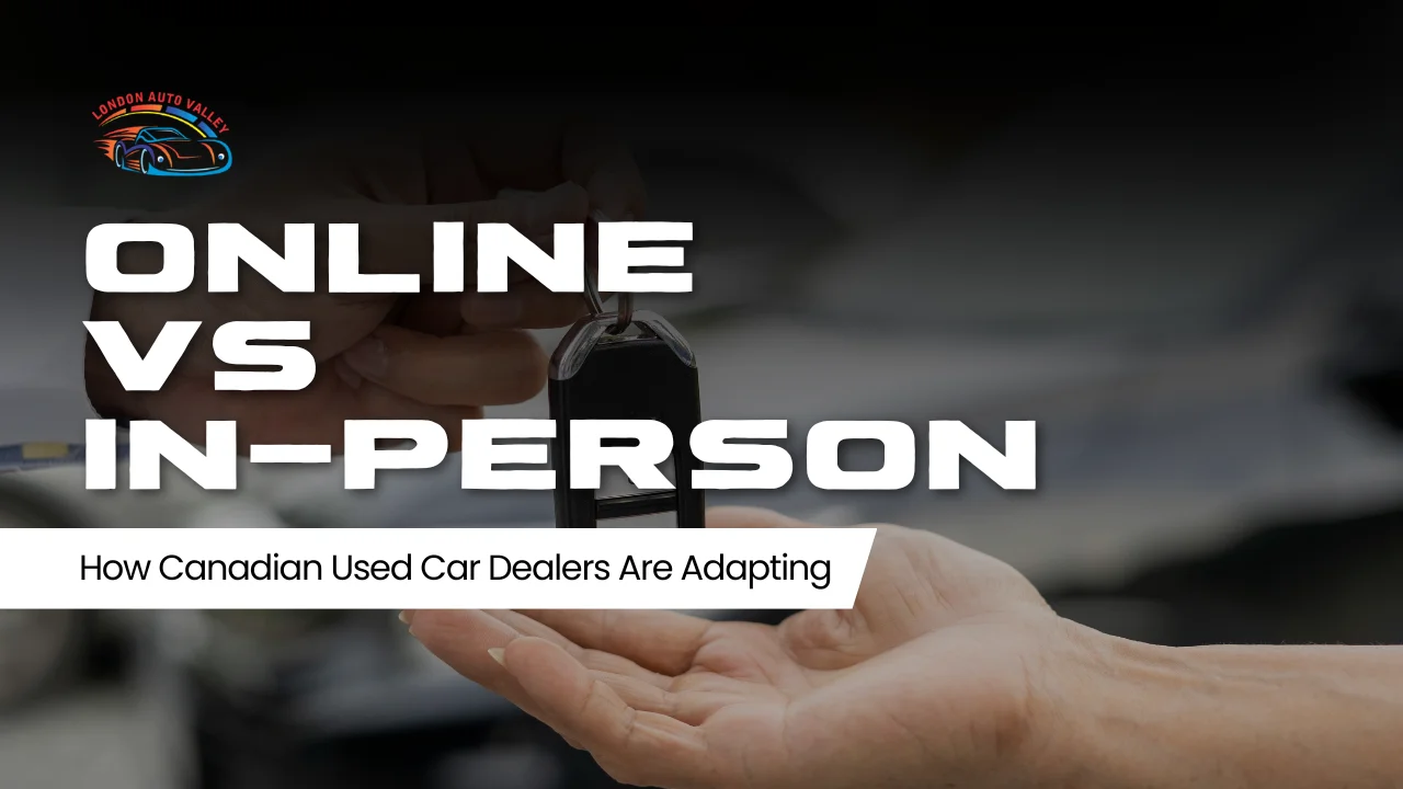 Online vs In-Person: How Canadian Used Car Dealers Are Adapting