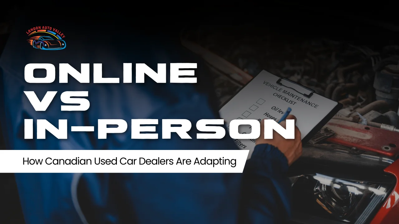 Online vs In-Person: How Canadian Used Car Dealers Are Adapting
