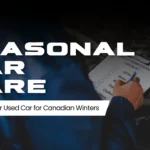 Seasonal Car Care: Preparing Your Used Car for Canadian Winters