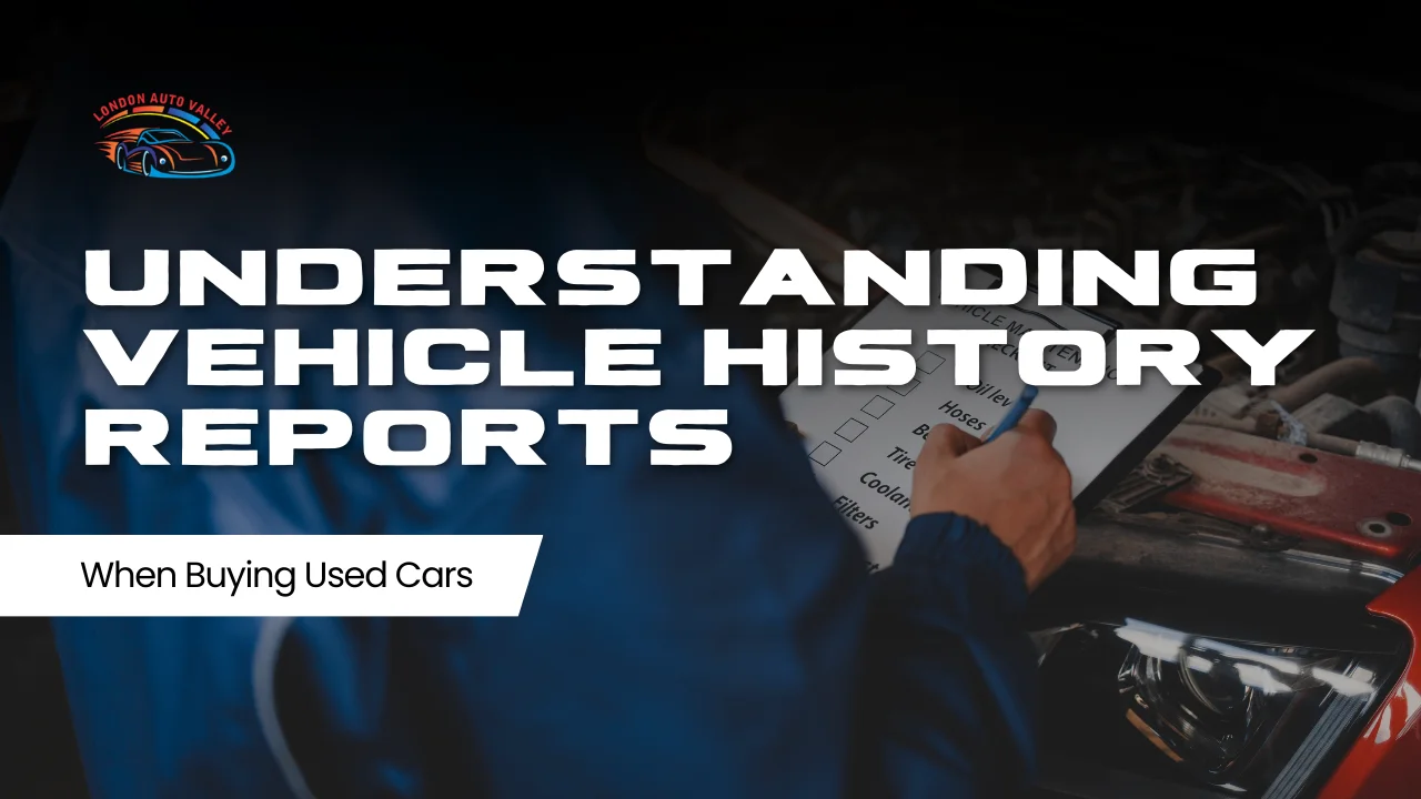 Understanding Vehicle History Reports When Buying Used Cars
