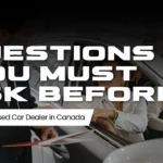 Questions You Must Ask Before Choosing a Used Car Dealer in Canada