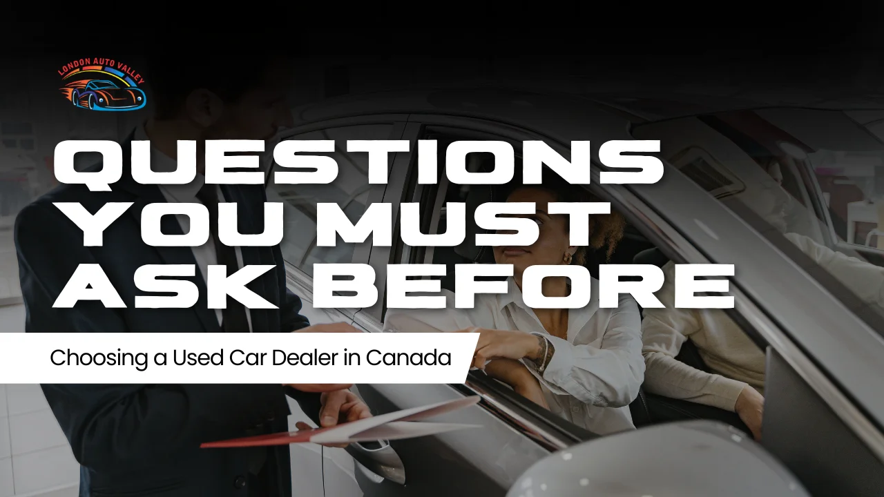 Questions You Must Ask Before Choosing a Used Car Dealer in Canada