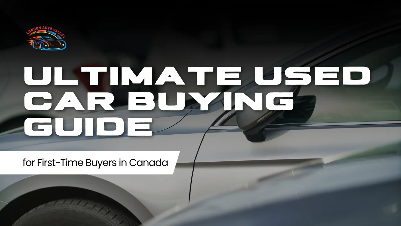 Ultimate Used Car Buying Guide for First-Time Buyers in Canada